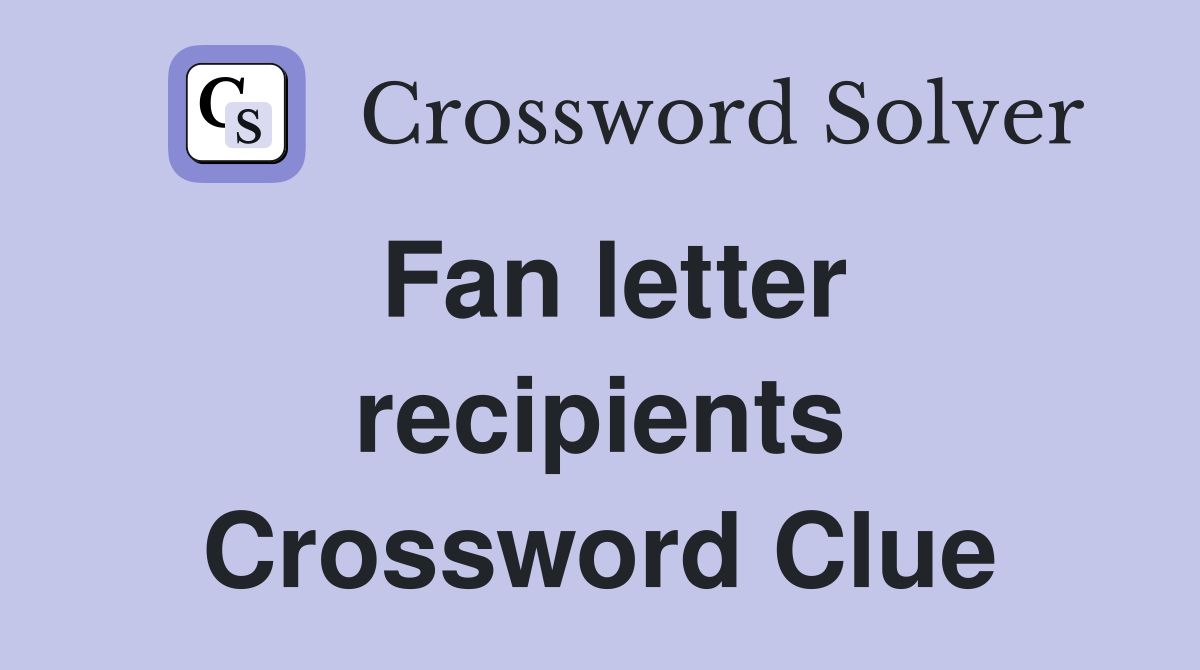 Fan letter recipients Crossword Clue
