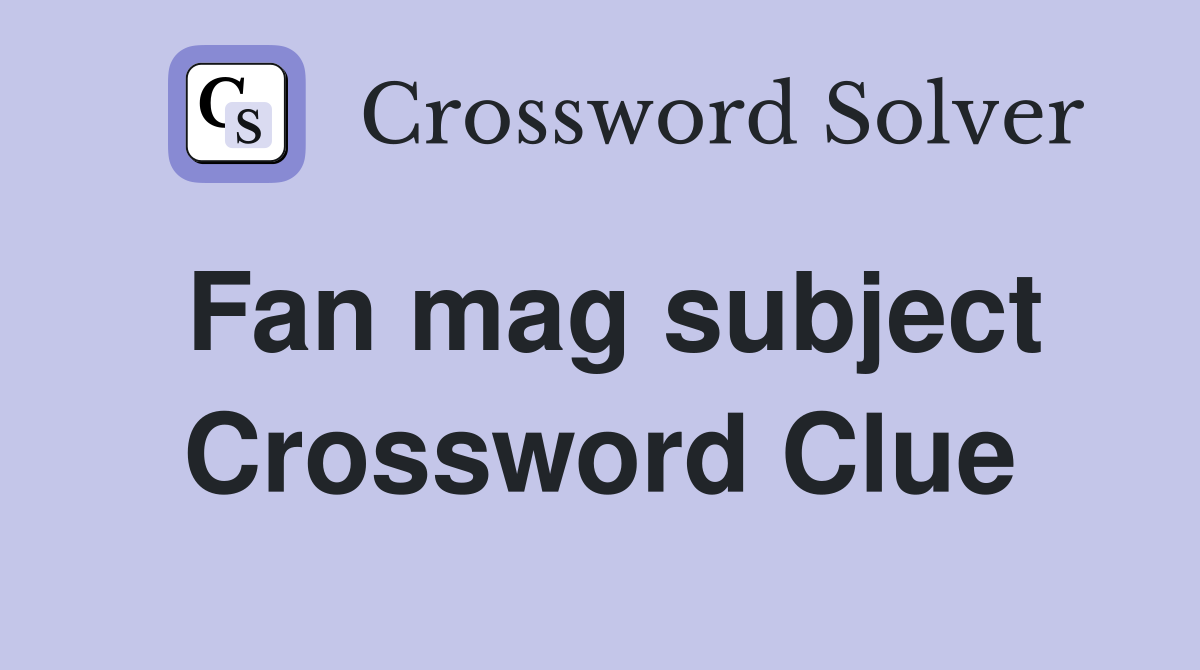 Fan mag subject Crossword Clue