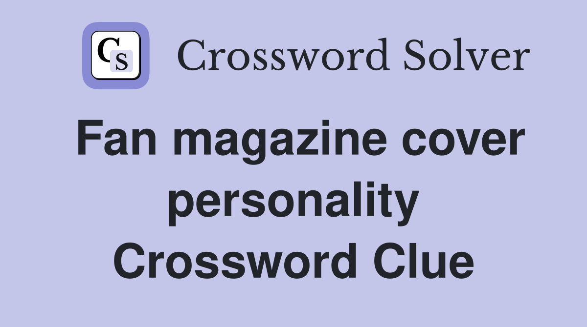 Fan magazine cover personality Crossword Clue
