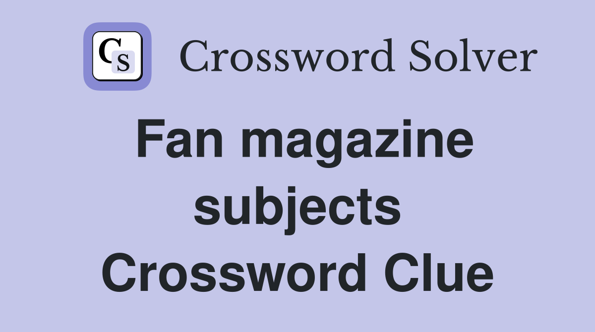 Fan magazine subjects Crossword Clue