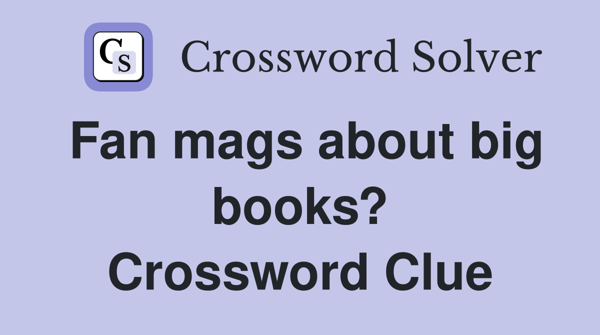 Fan mags about big books? Crossword Clue