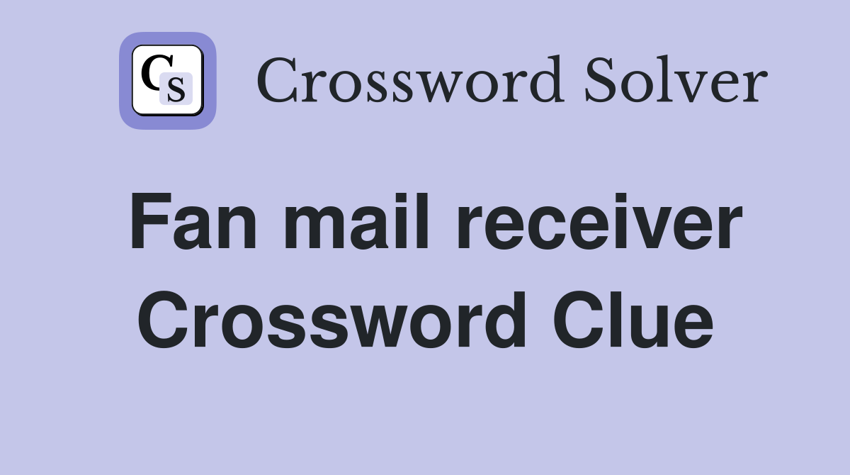 Fan mail receiver Crossword Clue