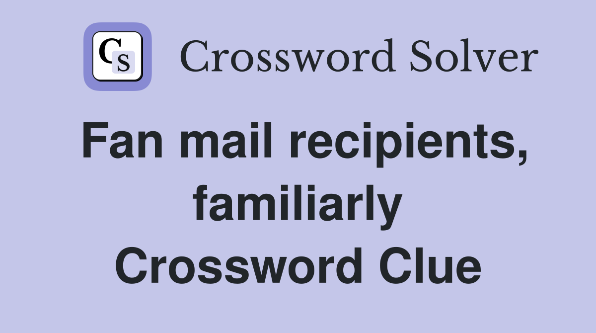 Fan mail recipients, familiarly Crossword Clue