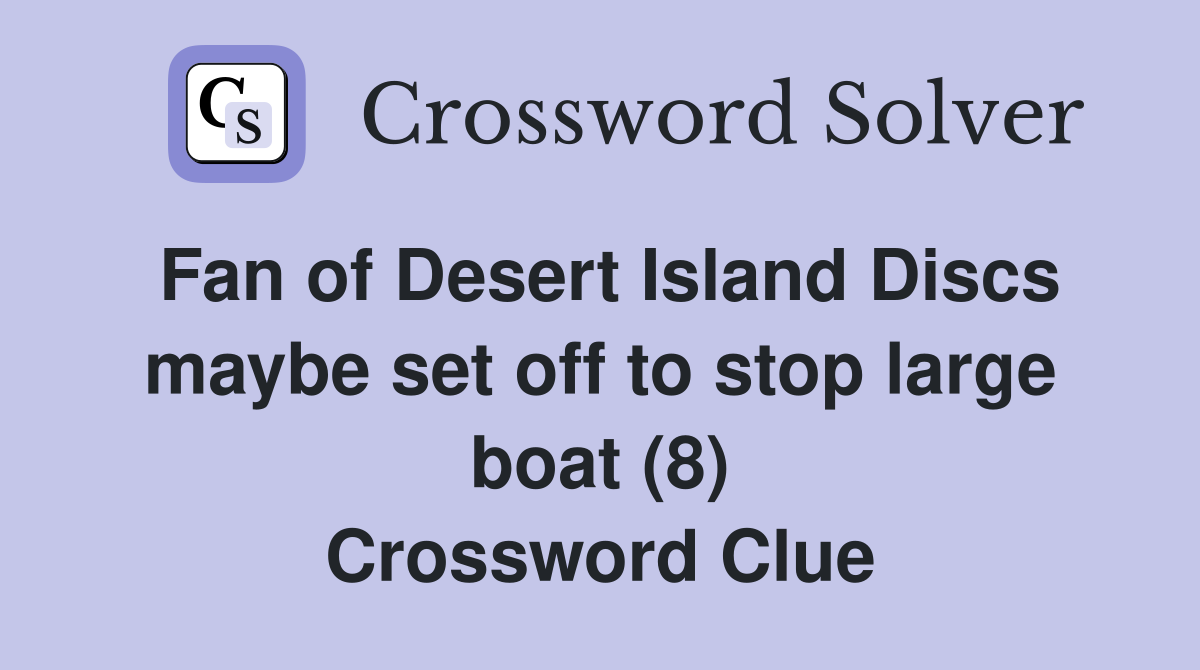 Fan of Desert Island Discs maybe set off to stop large boat (8) Crossword Clue