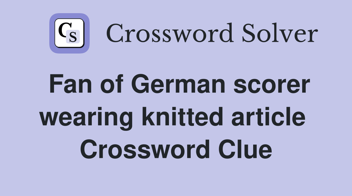Fan of German scorer wearing knitted article  Crossword Clue