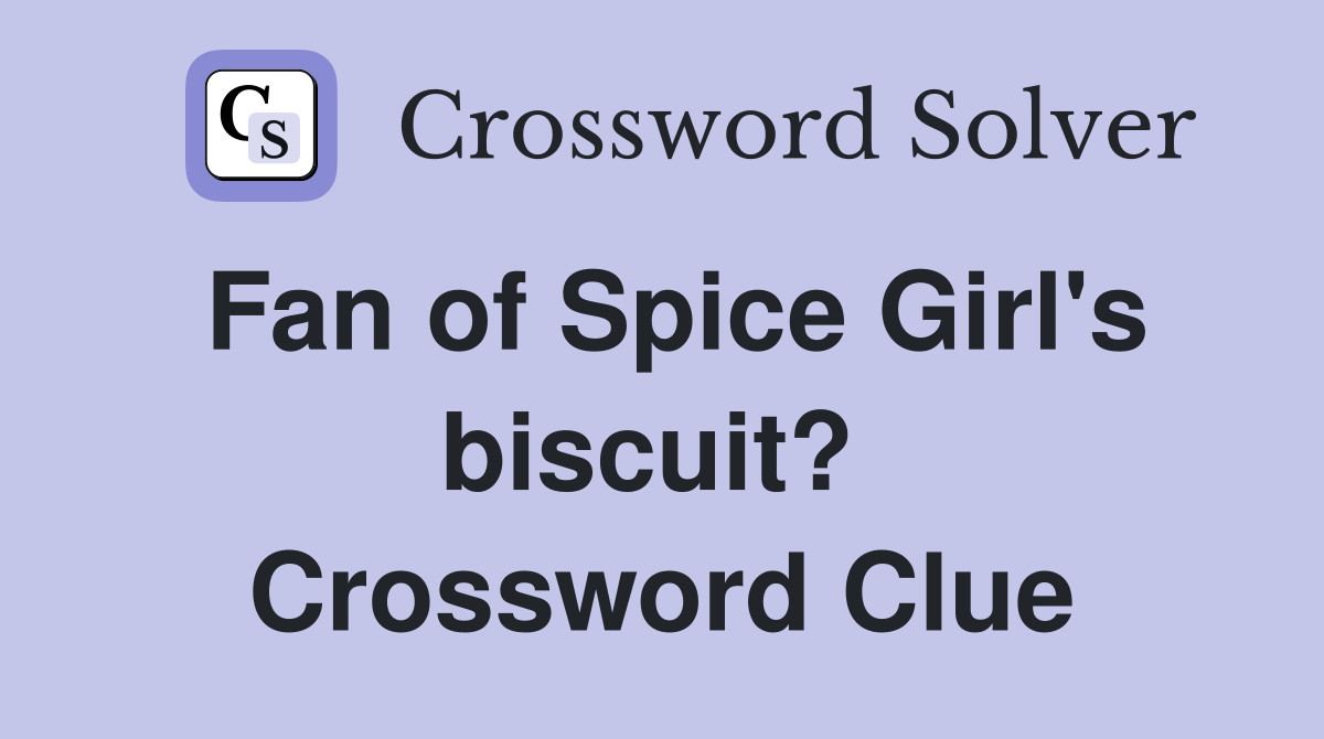 Fan of Spice Girl's biscuit?  Crossword Clue