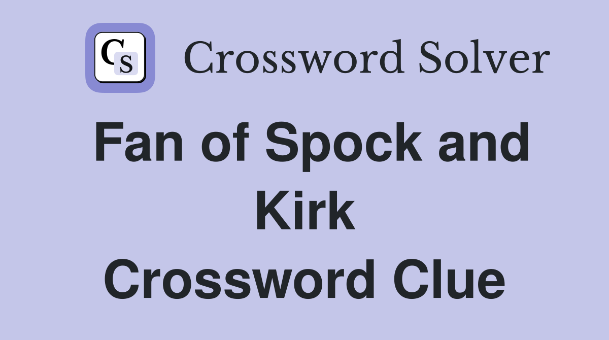 Fan of Spock and Kirk Crossword Clue
