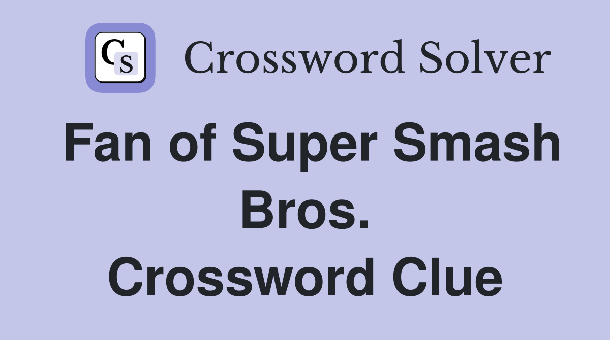 Fan of Super Smash Bros. Crossword Clue
