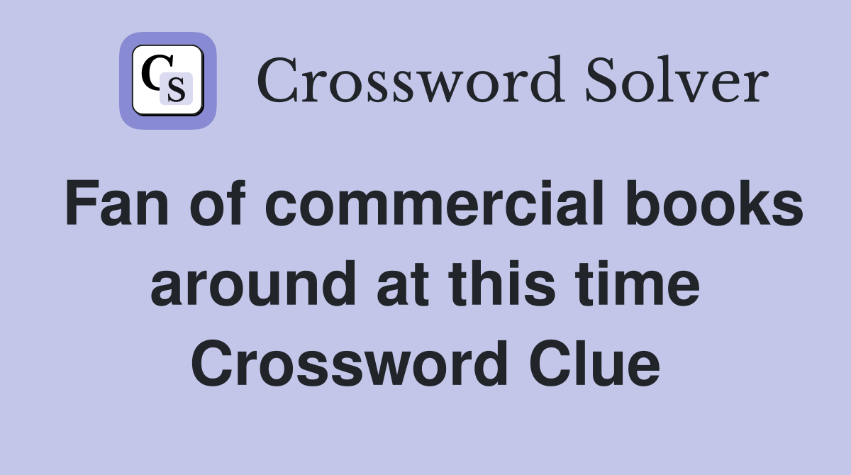 Fan of commercial books around at this time Crossword Clue