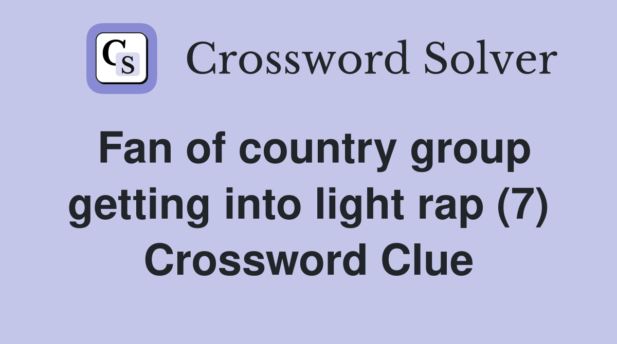 Fan of country group getting into light rap (7) Crossword Clue