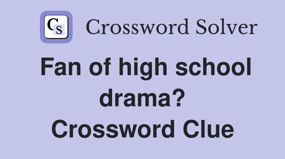 Fan of high school drama? Crossword Clue