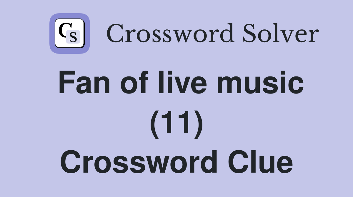 Fan of live music (11) Crossword Clue