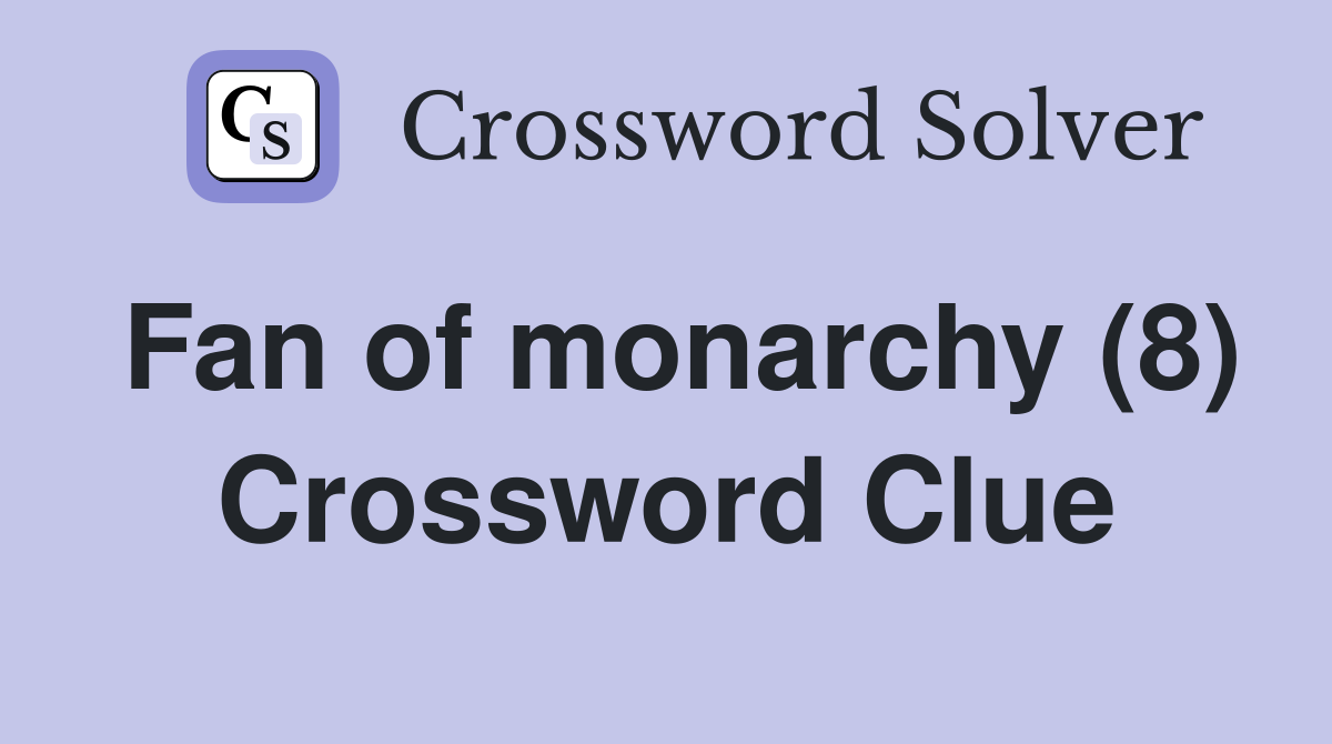 Fan of monarchy (8) Crossword Clue