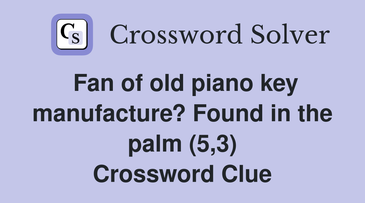 Fan of old piano key manufacture? Found in the palm (5,3) Crossword Clue