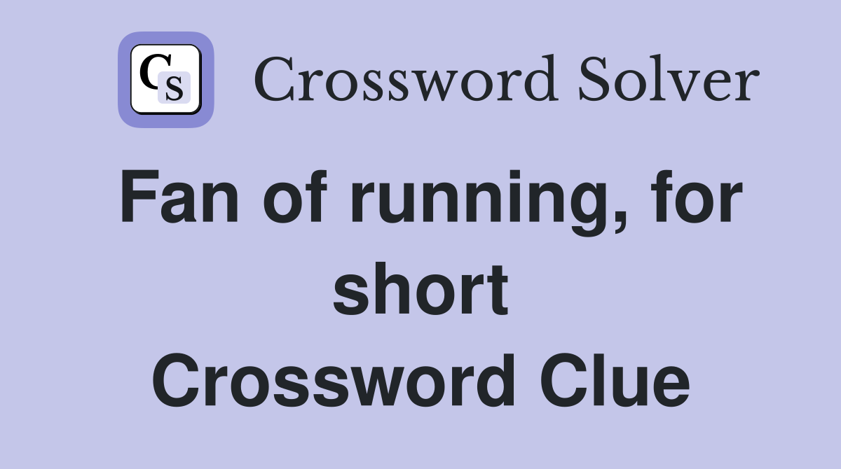 Fan of running, for short Crossword Clue