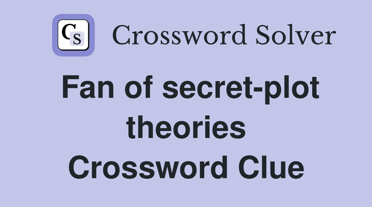 Fan of secret-plot theories Crossword Clue