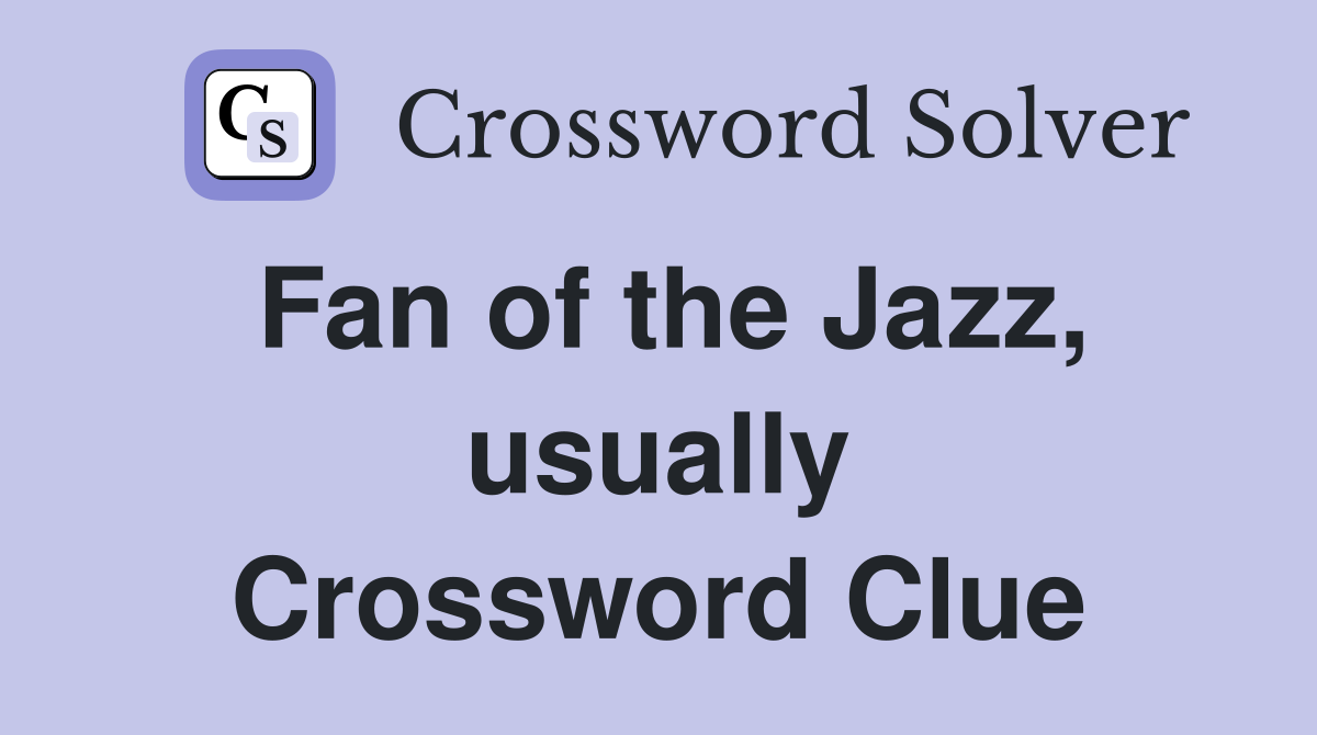 Fan of the Jazz, usually Crossword Clue
