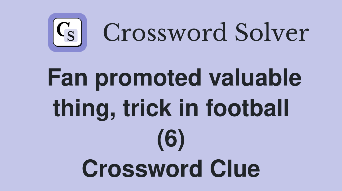 Fan promoted valuable thing, trick in football (6) Crossword Clue