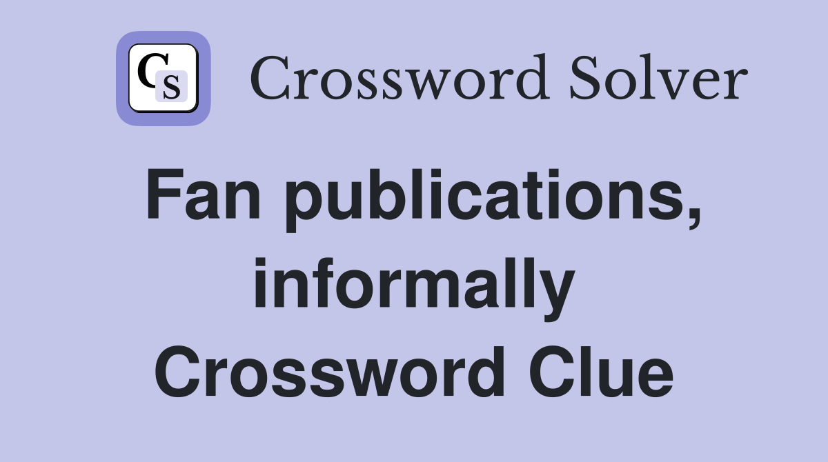 Fan publications, informally Crossword Clue