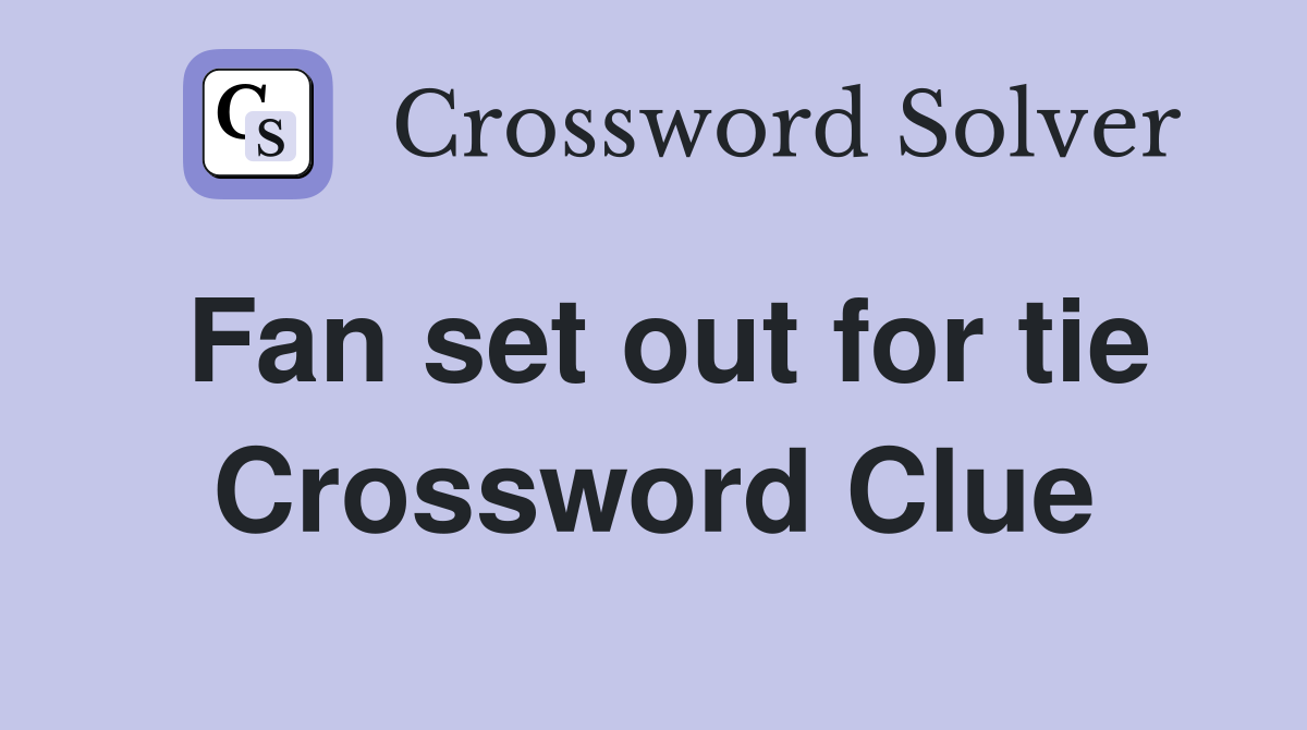 Fan set out for tie Crossword Clue