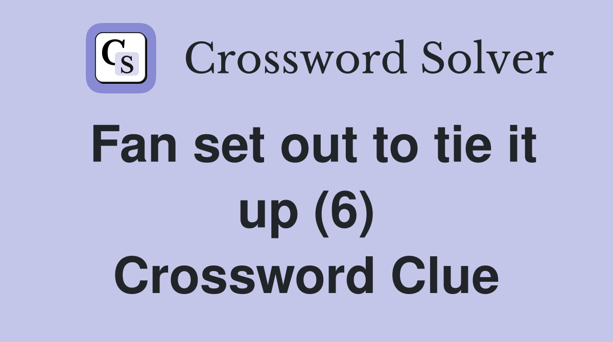 Fan set out to tie it up (6) Crossword Clue