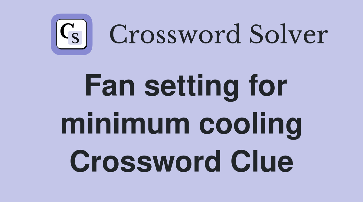 Fan setting for minimum cooling Crossword Clue