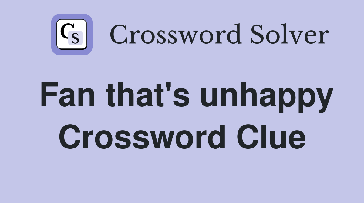 Fan that's unhappy Crossword Clue