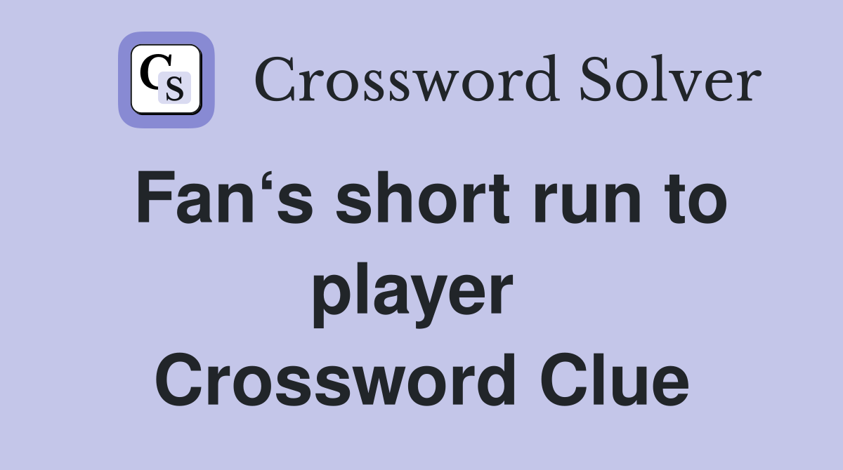 Fan‘s short run to player  Crossword Clue