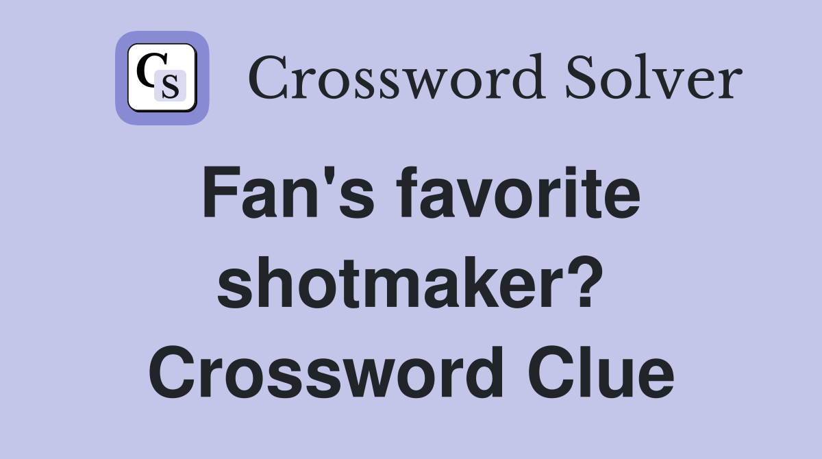 Fan's favorite shotmaker? Crossword Clue