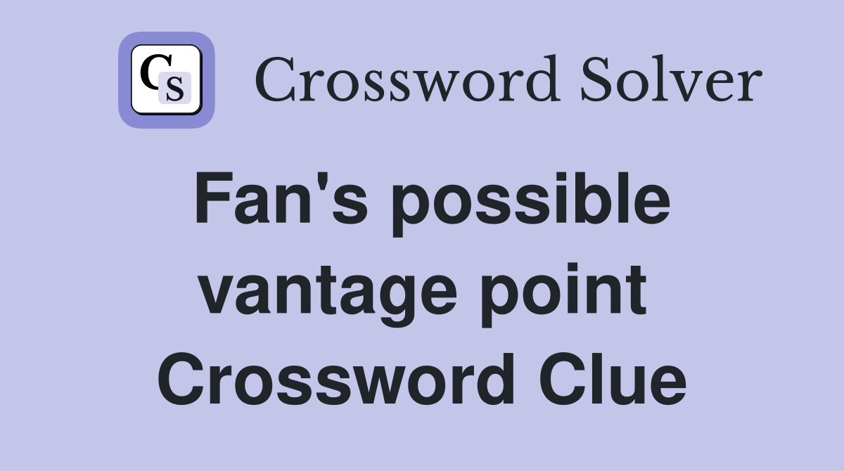Fan's possible vantage point Crossword Clue