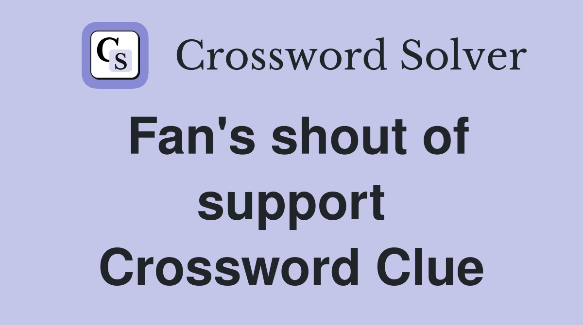 Fan's shout of support Crossword Clue
