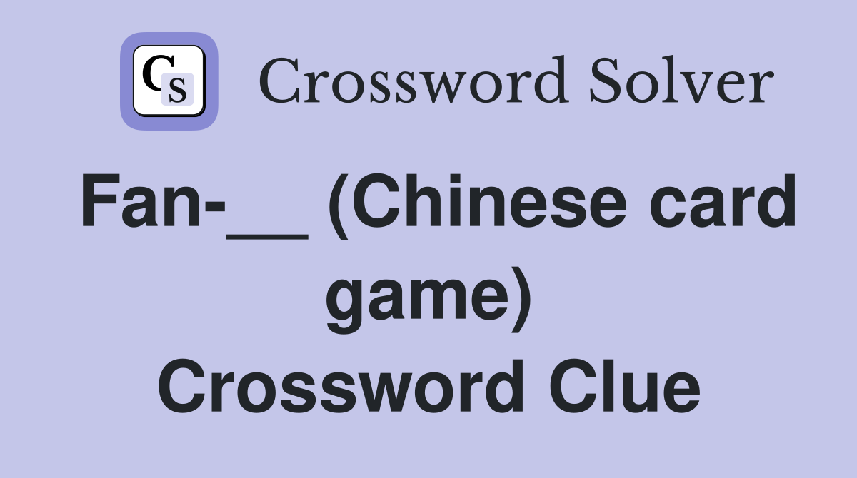 Fan-__ (Chinese card game) Crossword Clue