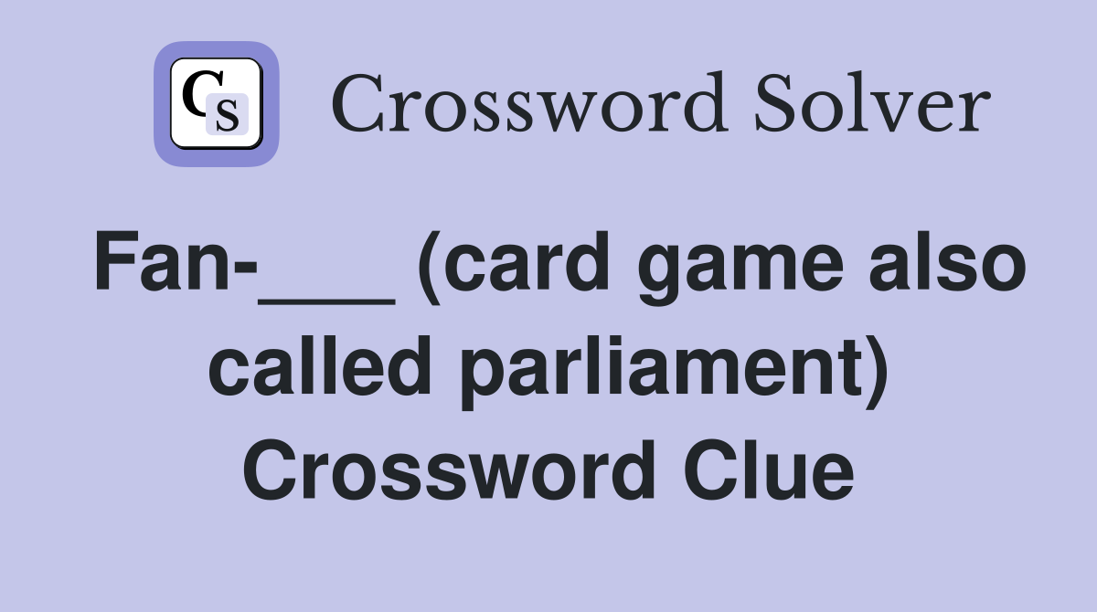 Fan-___ (card game also called parliament) Crossword Clue