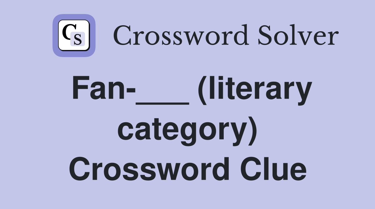 Fan-___ (literary category) Crossword Clue