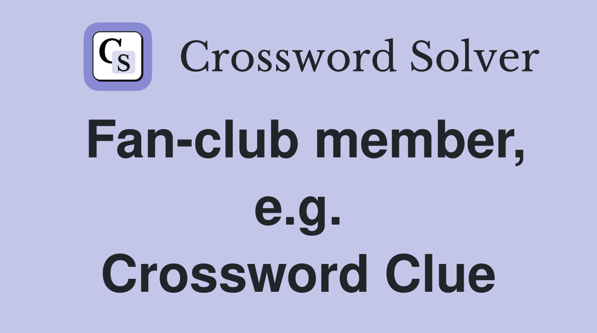 Fan-club member, e.g. Crossword Clue