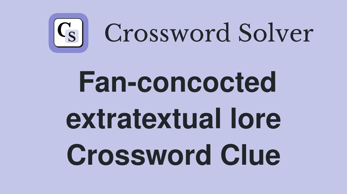 Fan-concocted extratextual lore Crossword Clue