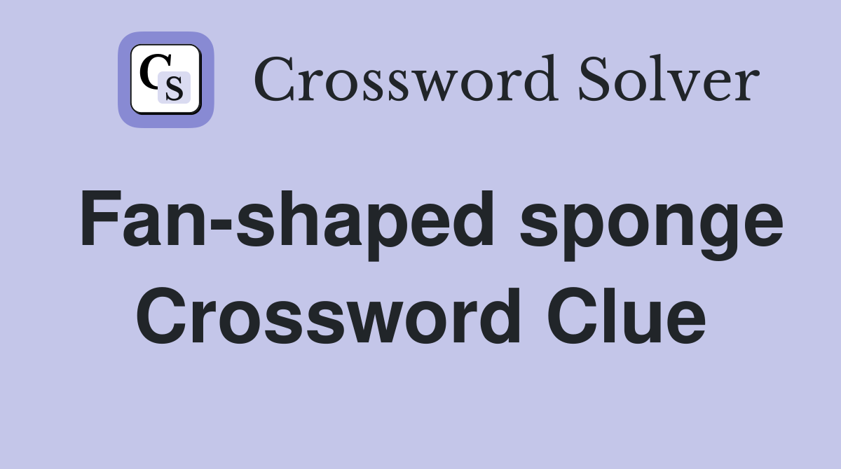 Fan-shaped sponge Crossword Clue