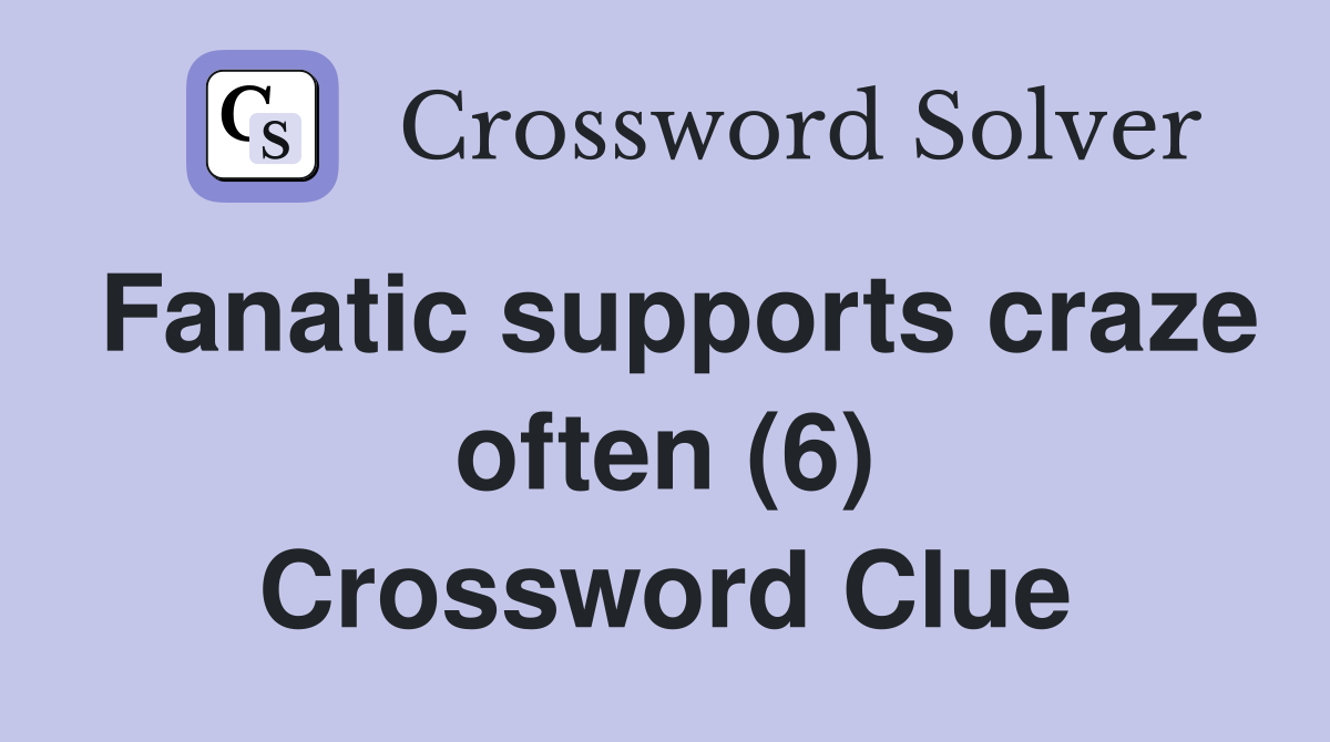 Fanatic supports craze often (6) Crossword Clue