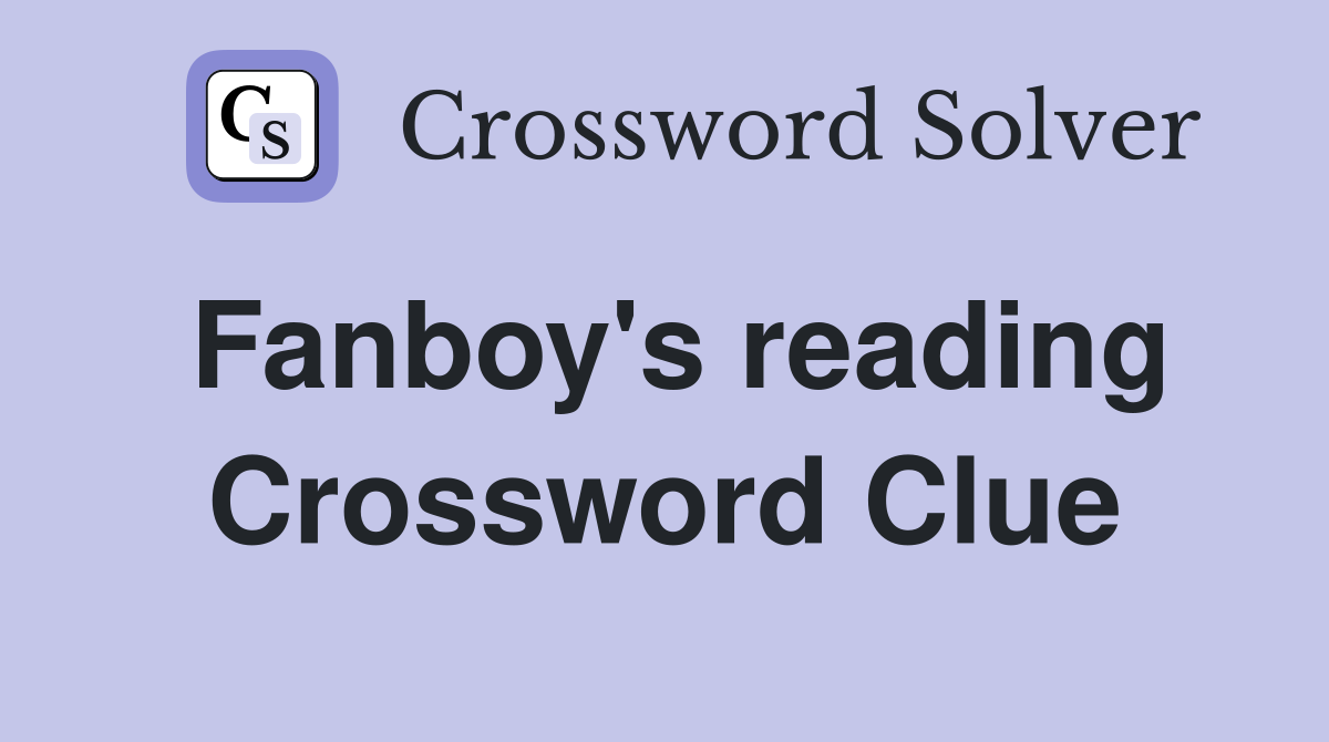 Fanboy's reading Crossword Clue