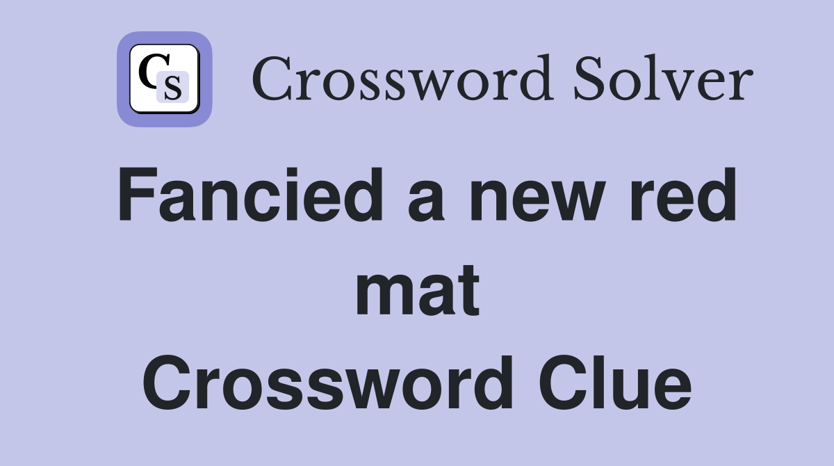 Fancied a new red mat Crossword Clue