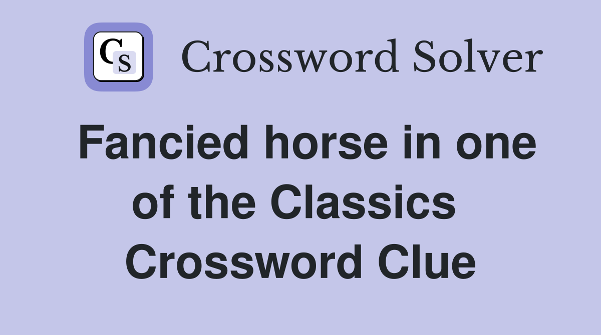 Fancied horse in one of the Classics  Crossword Clue