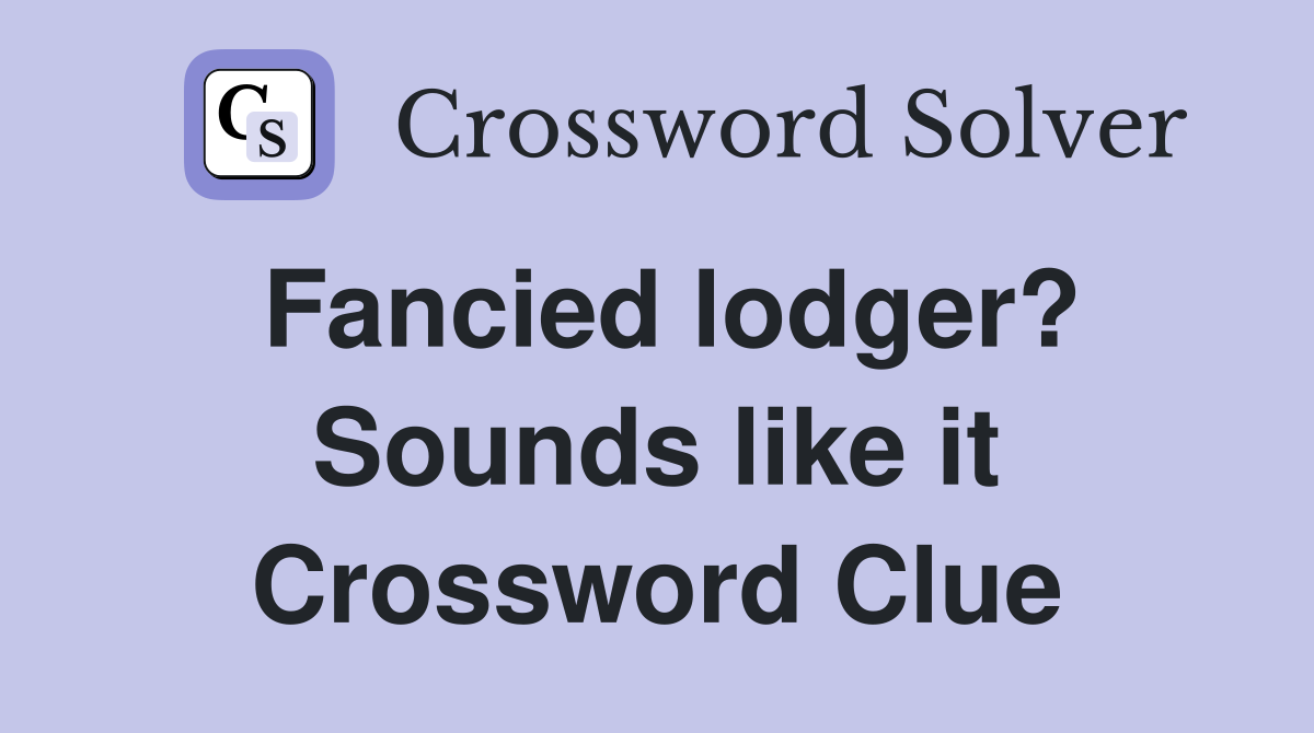 Fancied lodger? Sounds like it Crossword Clue