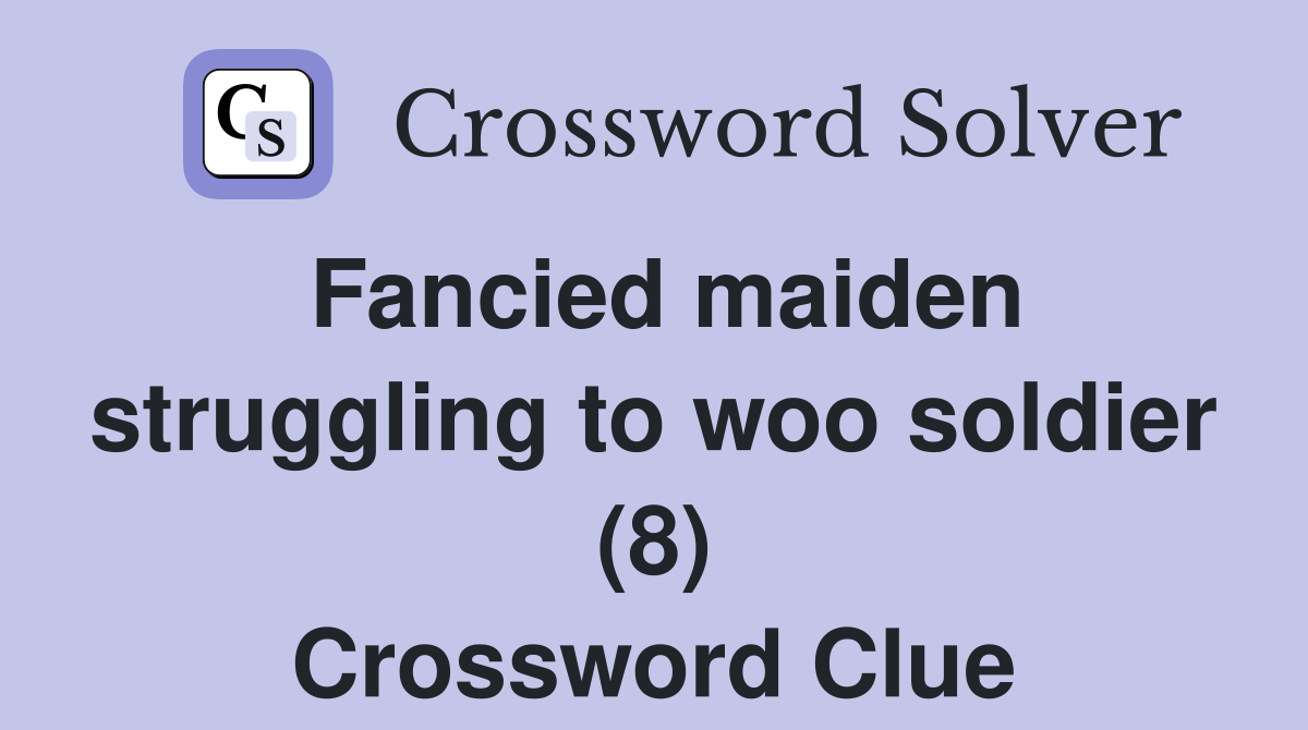 Fancied maiden struggling to woo soldier (8) Crossword Clue