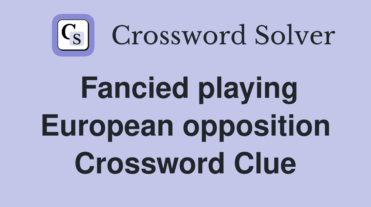 Fancied playing European opposition Crossword Clue