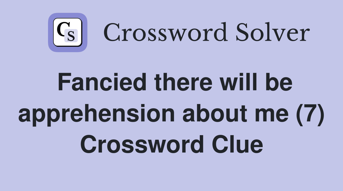 Fancied there will be apprehension about me (7) Crossword Clue