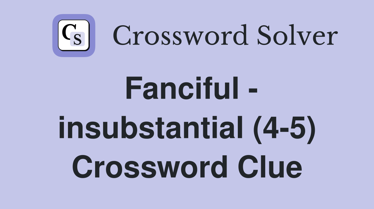 Fanciful - insubstantial (4-5) Crossword Clue