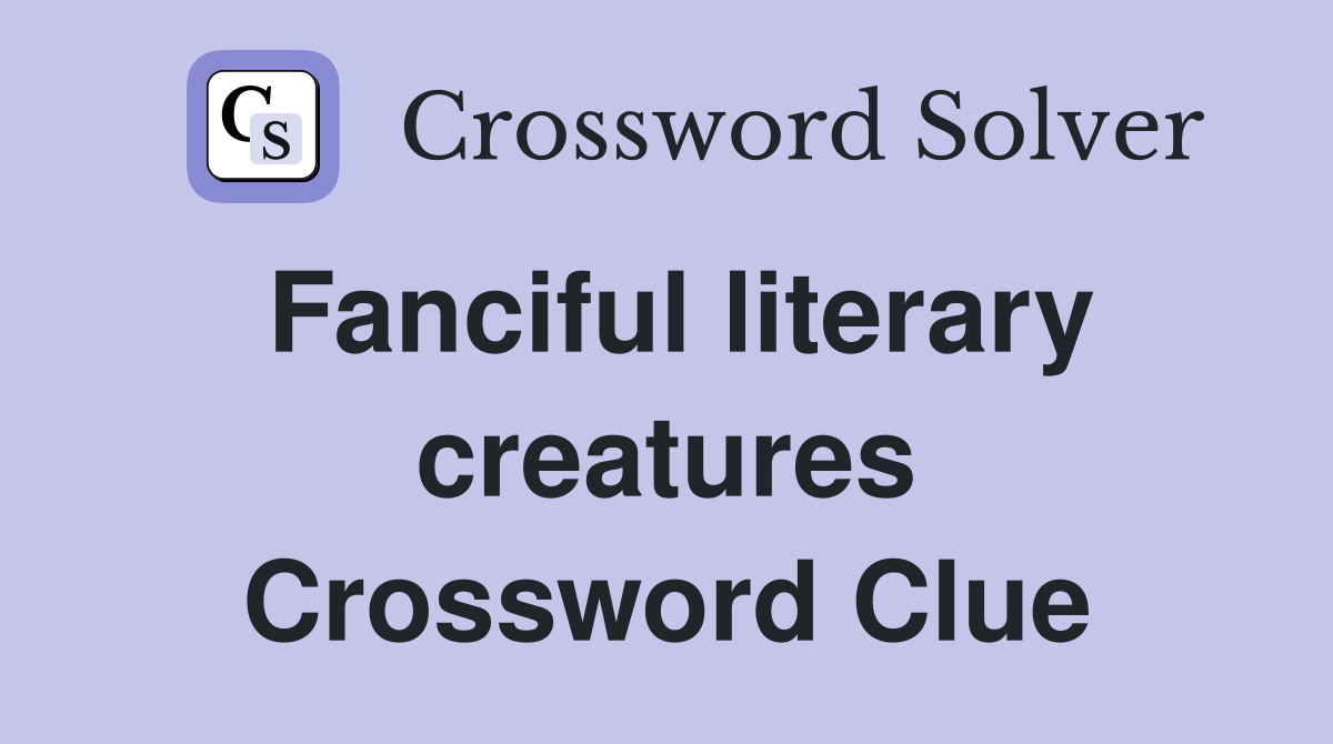 Fanciful literary creatures Crossword Clue