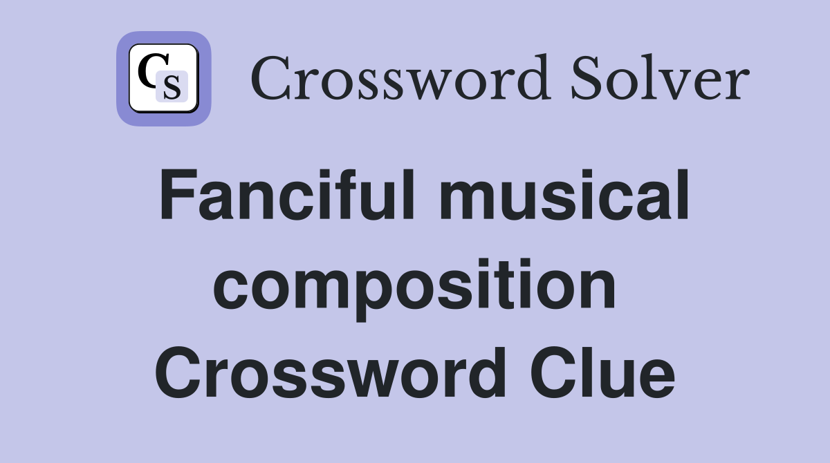 Fanciful musical composition Crossword Clue