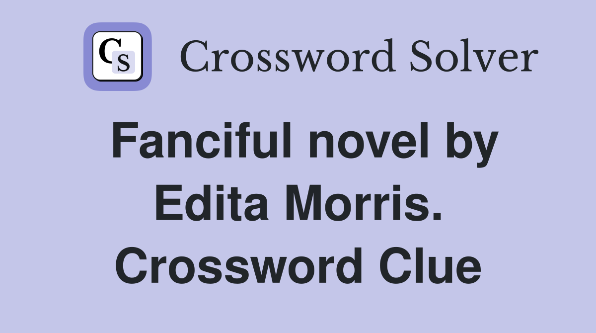 Fanciful novel by Edita Morris. Crossword Clue
