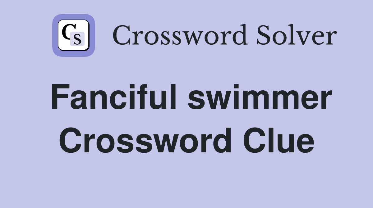Fanciful swimmer Crossword Clue